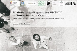 “Laboratorio di quartiere Unesco di Renzo Piano a Otranto. 1979-1992 Piano-Dioguardi: diario di una rinascita”