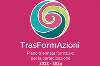TrasFormAzioni: Piano Triennale Formativo per la partecipazione 2022-2024